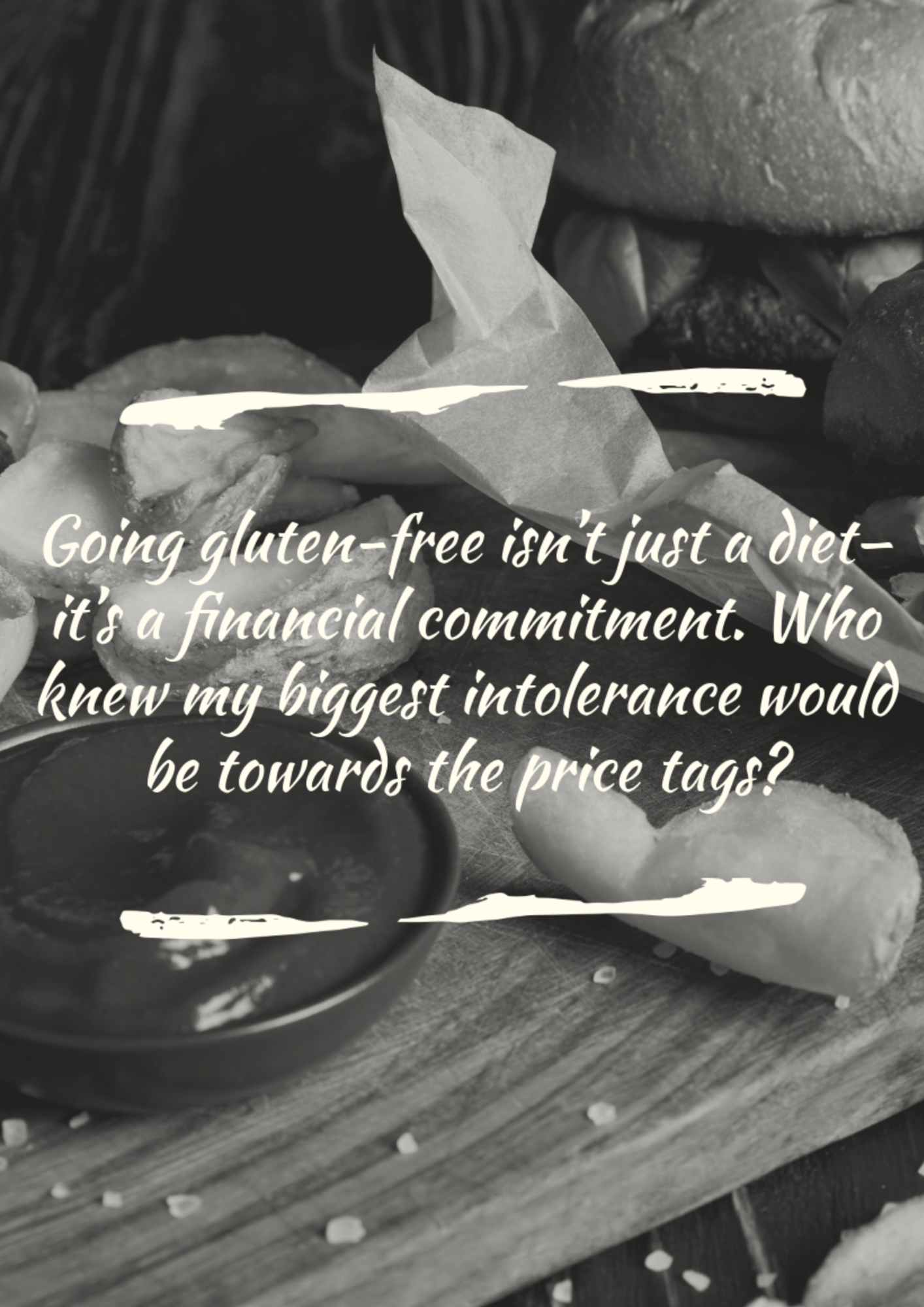 Black and white image of a gluten-free burger and chips on a wooden board, overlaid with the quote: “Going gluten-free isn’t just a diet—it’s a financial commitment. Who knew my biggest intolerance would be towards the price tags?”